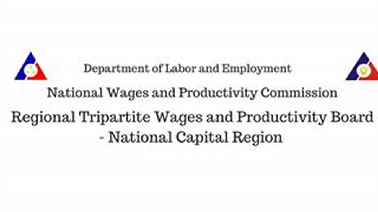 The Regional Tripartite Wages And Productivity Board Of The National Capital Region (Ncr) Has Released Wage Order No., 2024