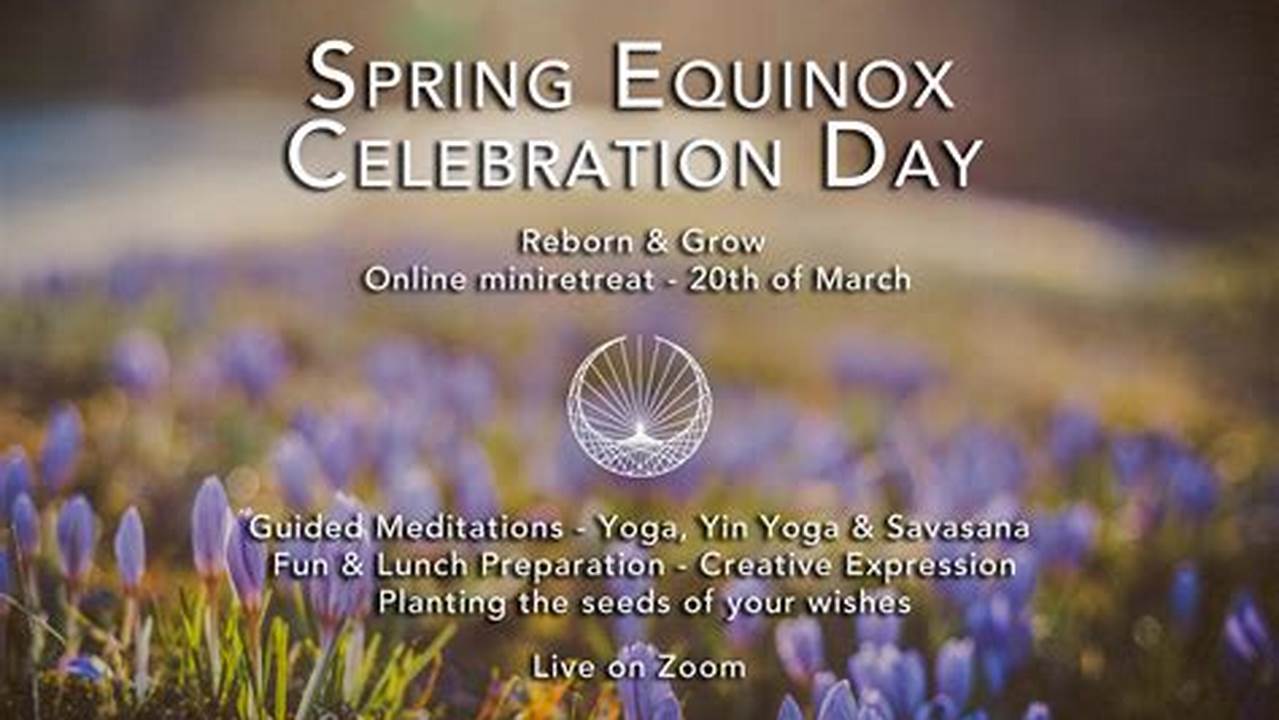 The Spring Equinox Is The Celebration Of The First Day Of Spring, As Well As The Celebration Of A Time When There Is Equal Day And Night., 2024