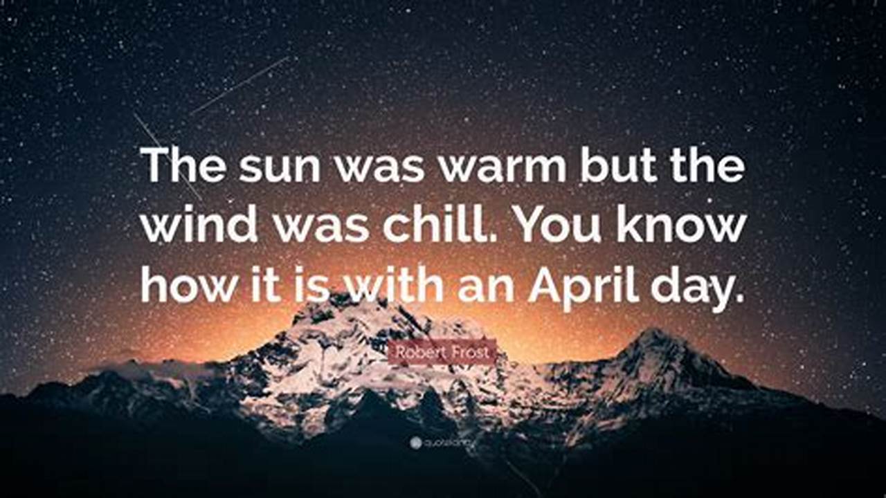 The Sun Was Warm But The Wind Was Chill / You Know How It Is With An April Day., 2024