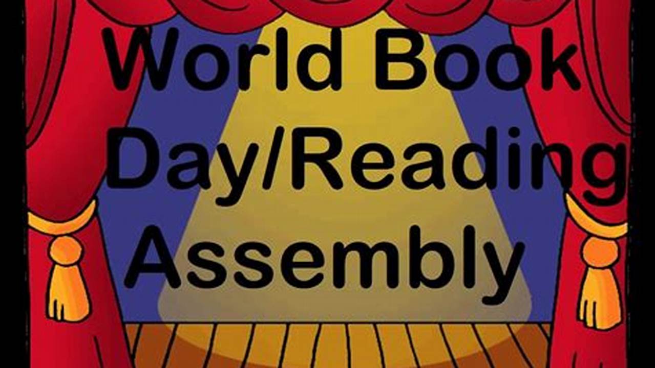 The Theme Of Today’s Assembly Is World Book Day, Which Is Happening On 7 March This Year., 2024