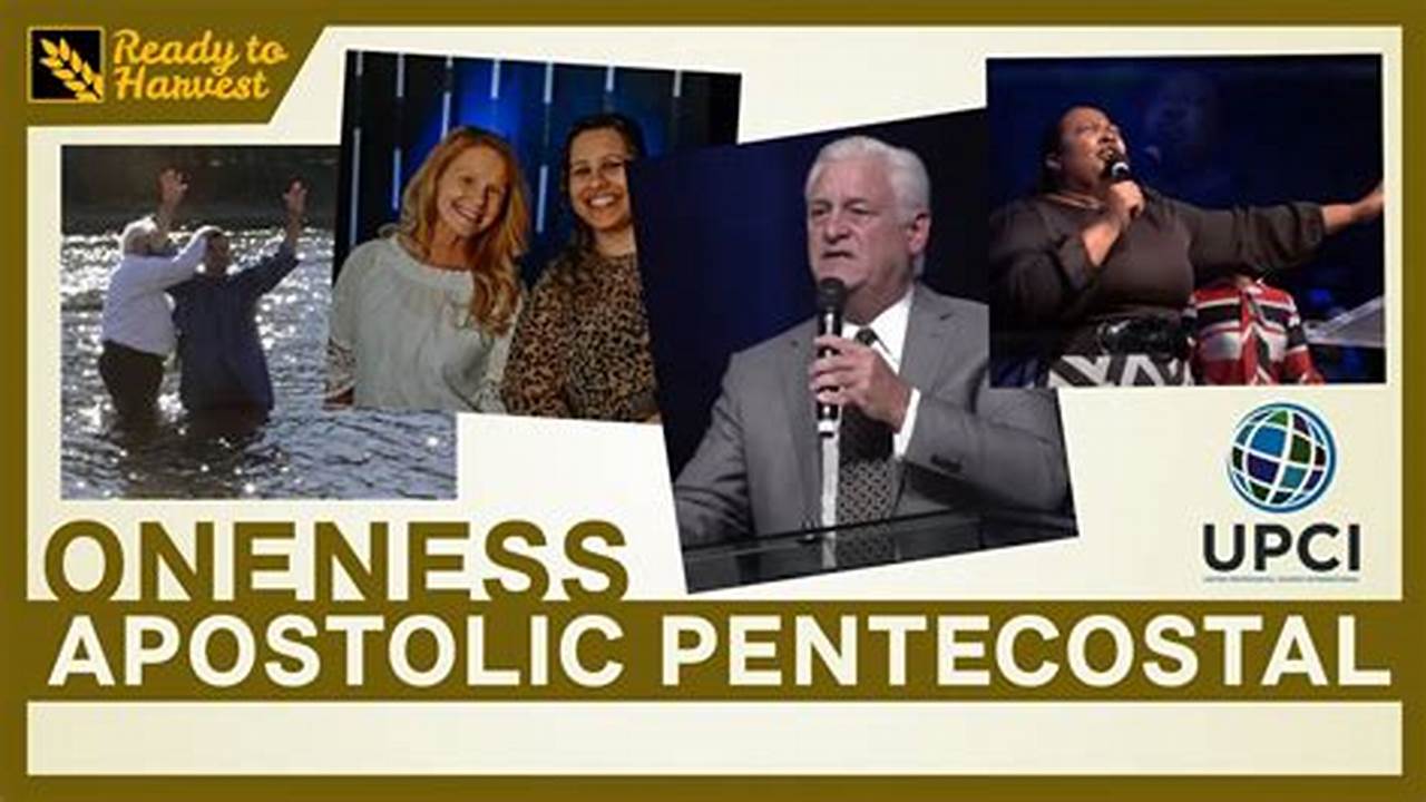 The United Pentecostal Church International (Upci) Is A Oneness Pentecos., 2024