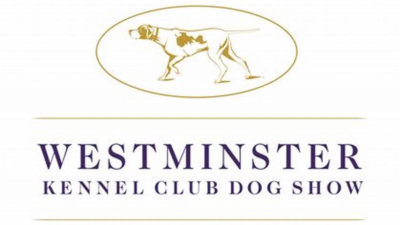 The Westminster Kennel Club Released The Dates &amp;Amp; Schedule For The 2024 Edition Of The Famous Dog Show., 2024