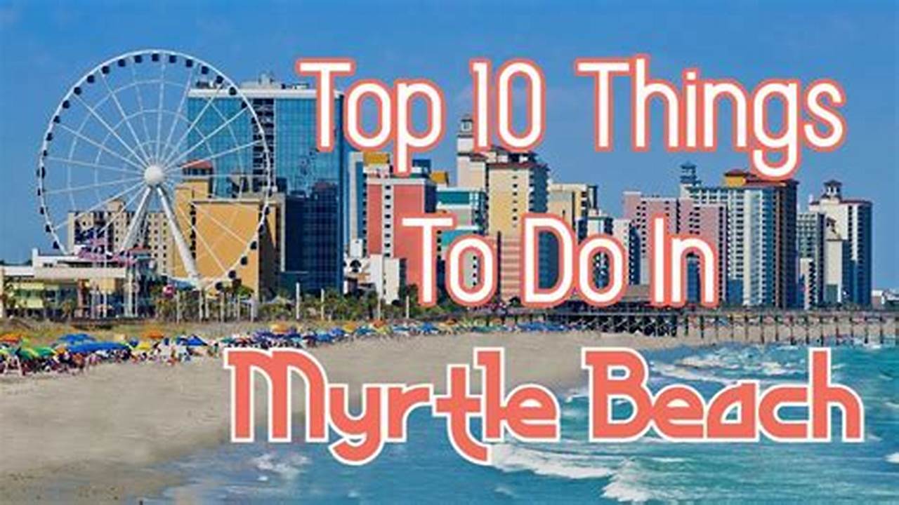Things To Do Myrtle Beach March 2024