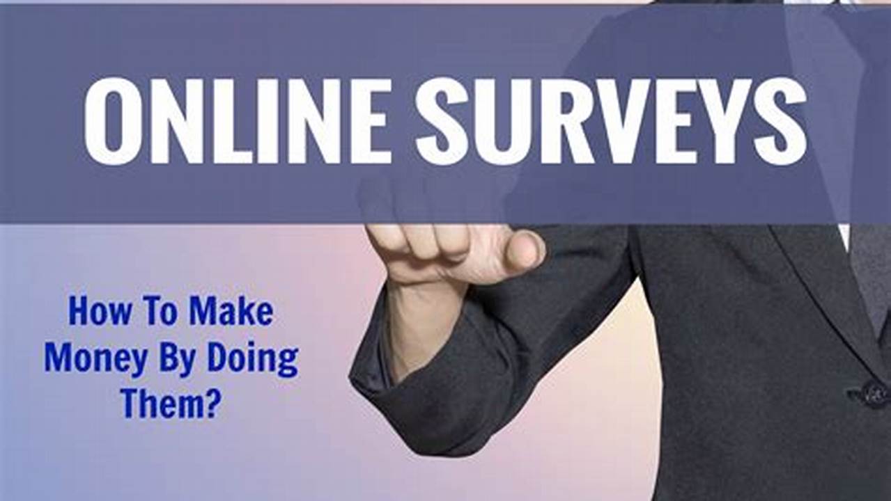 To Make Money Doing Surveys And Earn More., 2024