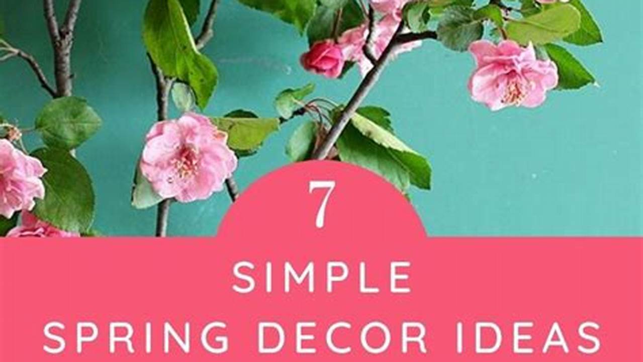Today I’m Sharing Eight Quick And Easy Spring Decor Ideas That Will Give Your Home A Seasonal Refresh., 2024