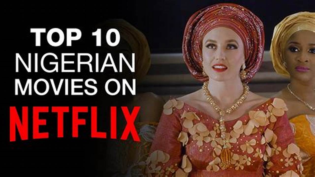 Top 10 Nigerian Movies On Netflix 2024