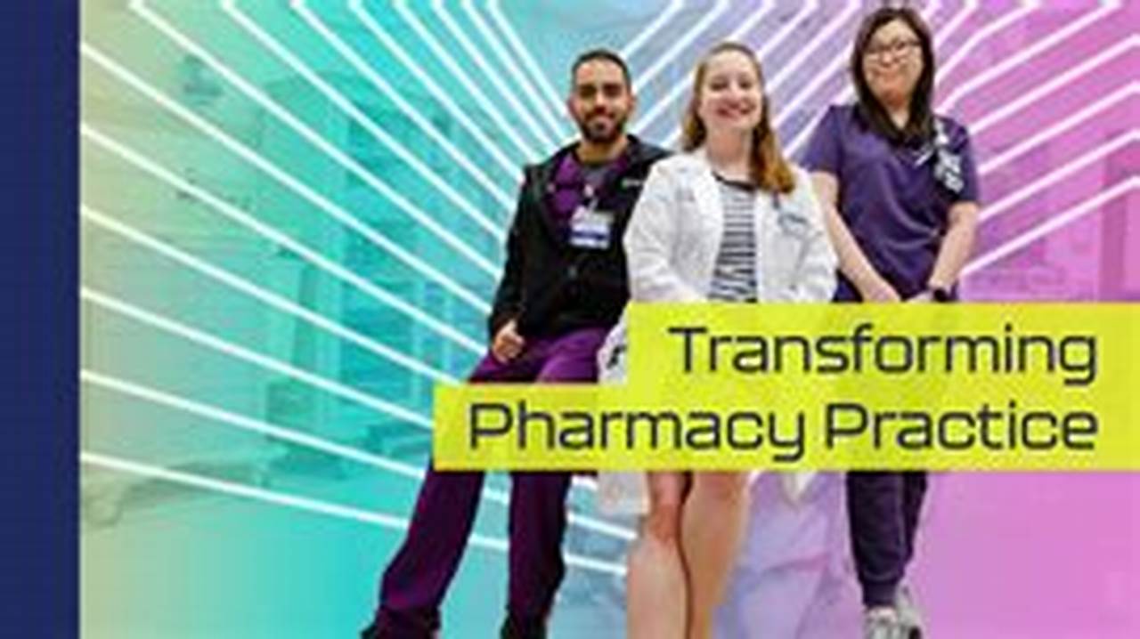 Transforming Pharmacy Practice Today And Tomorrow., 2024