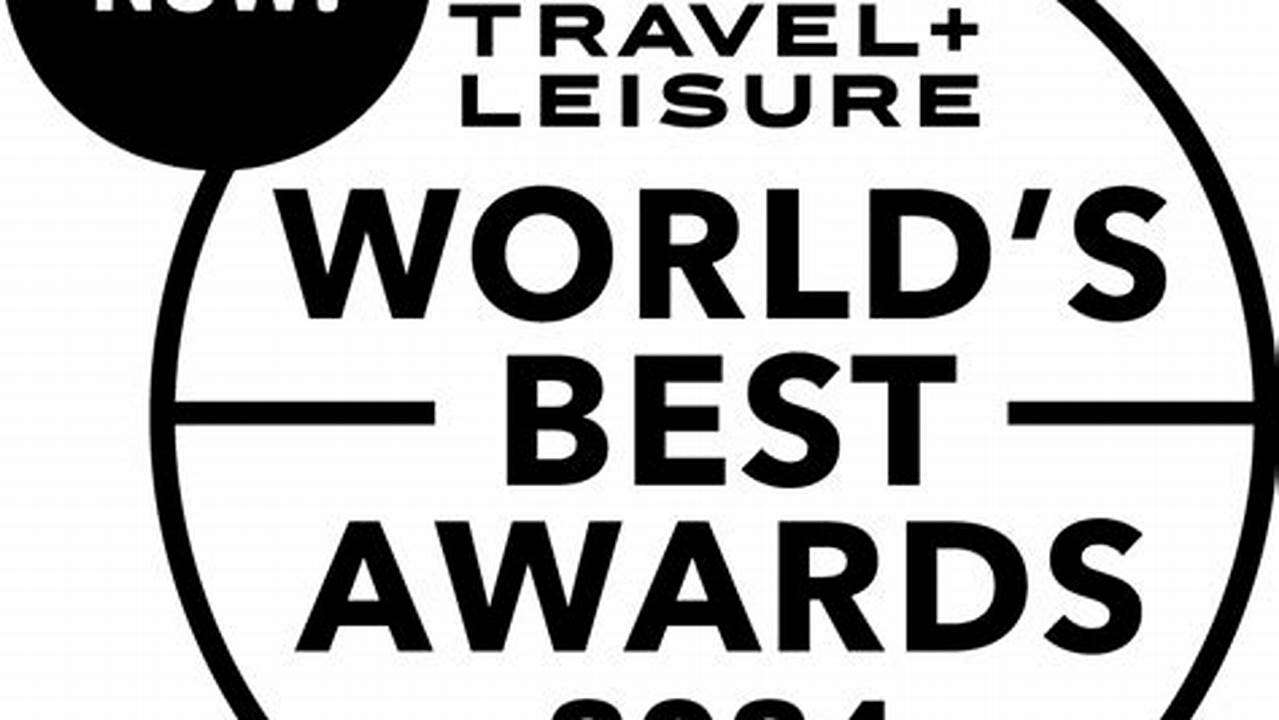 Travel And Leisure Worlds Best Awards 2024