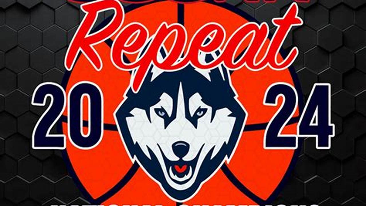 Uconn Is Looking To Repeat;, 2024