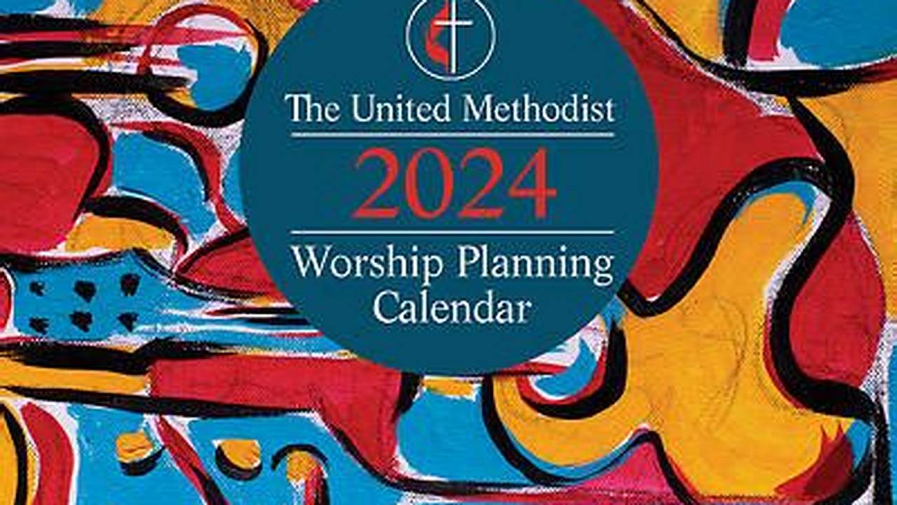 United Methodist Worship Planning Calendar 2024 Lok
