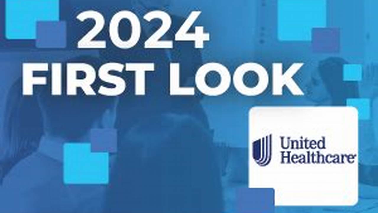 Unitedhealthcare First Look 2024