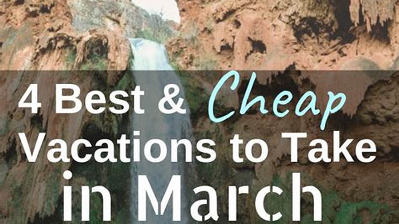 Vacation Ideas For March 2024