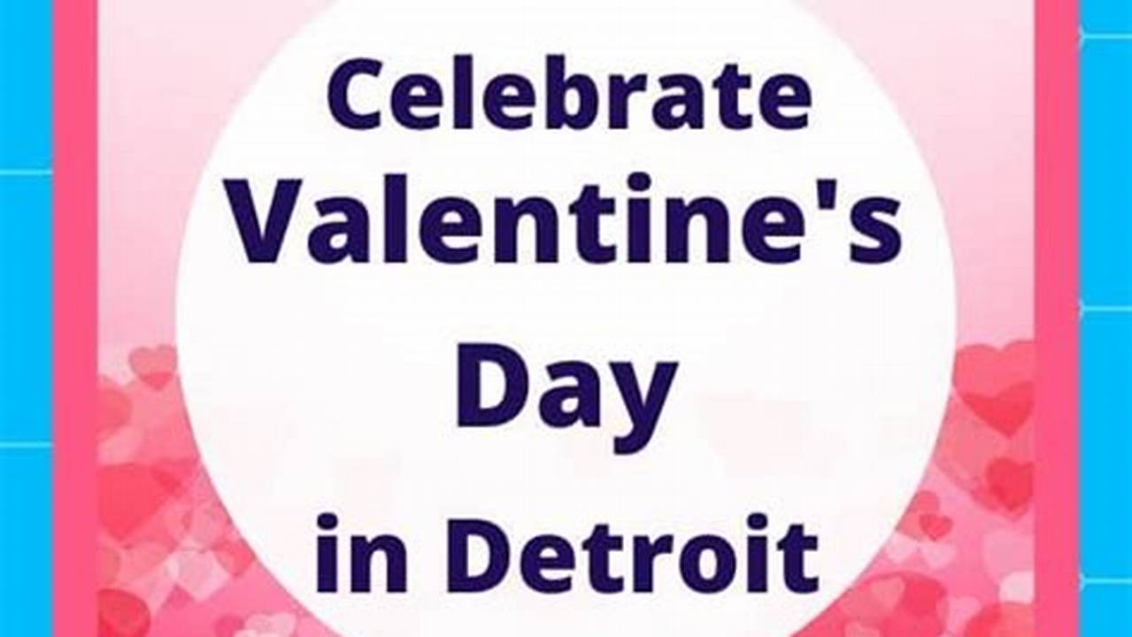 Valentine'S Day Detroit 2024