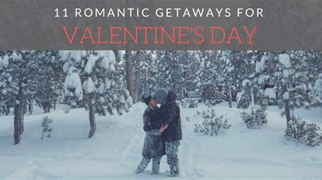 Valentines Day 2024 Getaways
