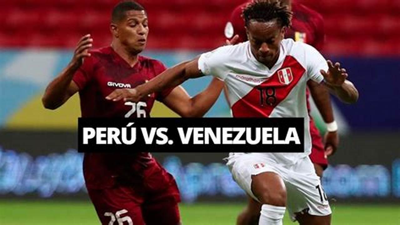 Venezuela Vs Perú Eliminatorias 2024