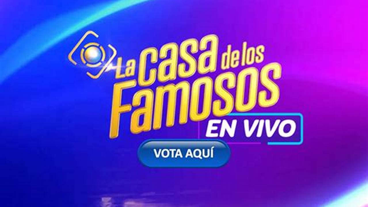 Vota La Casa De Los Famosos 2024 Lok