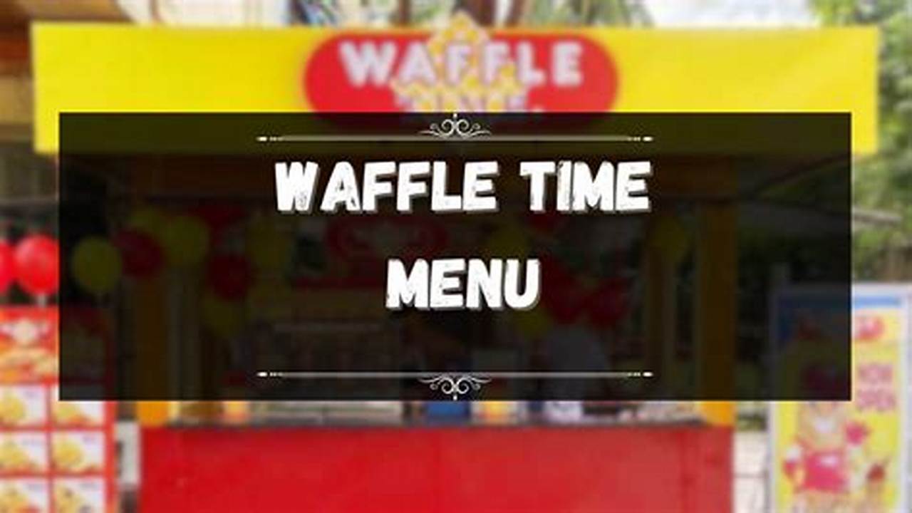 Waffle Time Price 2024 Lok