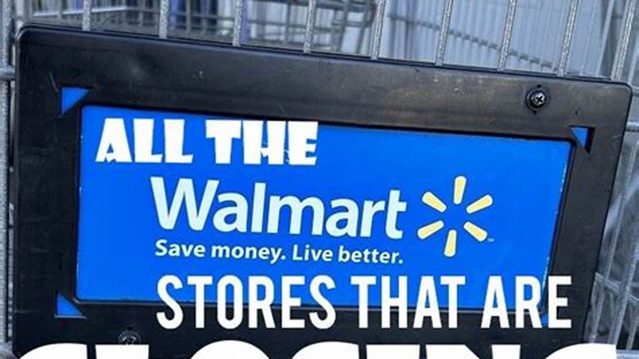 Walmart Closing Stores 2024 Updated