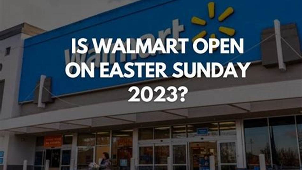Walmart Stores Will Be Open Regular Hours On Easter, The Company Told Usa Today., 2024