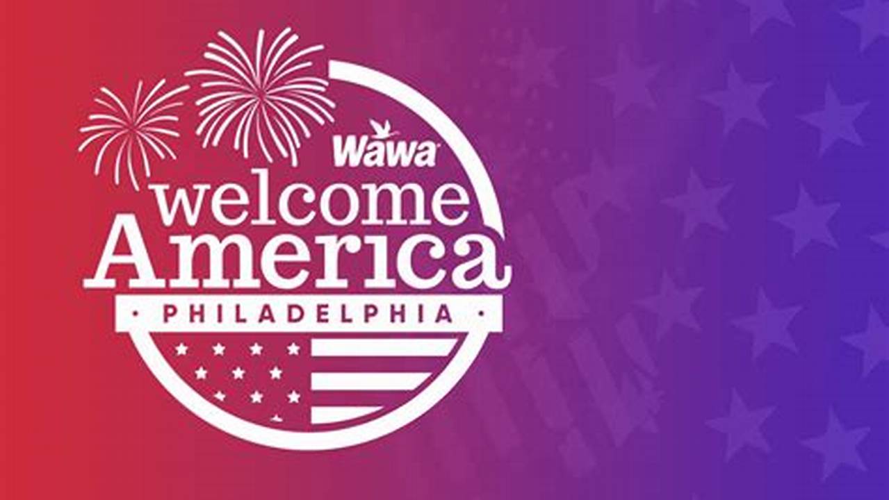 Wawa Welcome America 2024 Tickets