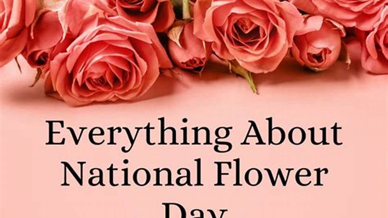 We’re Unclear About National Flower Day’s History., 2024