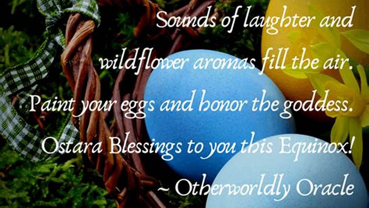 We Welcome You To Share The Ostara Blessings Below With Your Pagan Kinfolk With Credit To Otherworldly Oracle, 2024