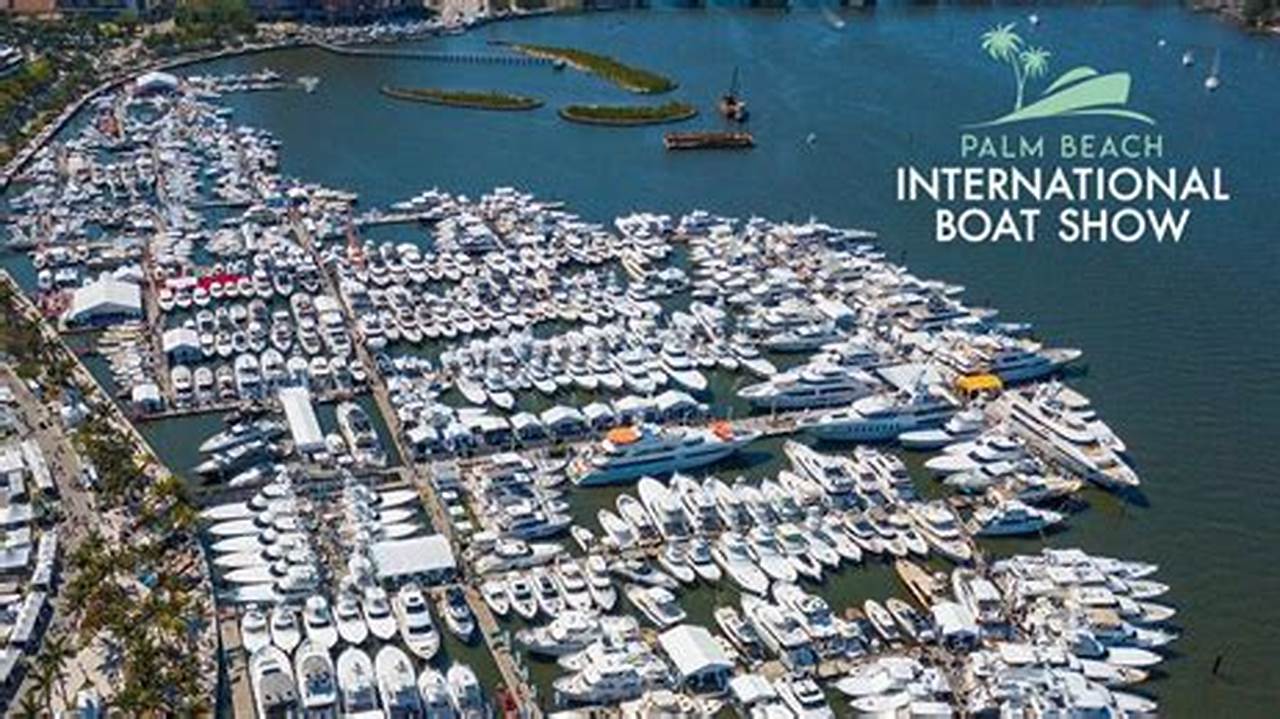 West Palm Beach Set For 2024 Palm Beach International Boat Show With Road Closures., 2024