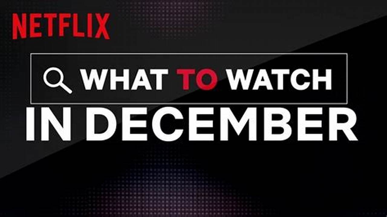 What's Coming To Netflix In December 2024