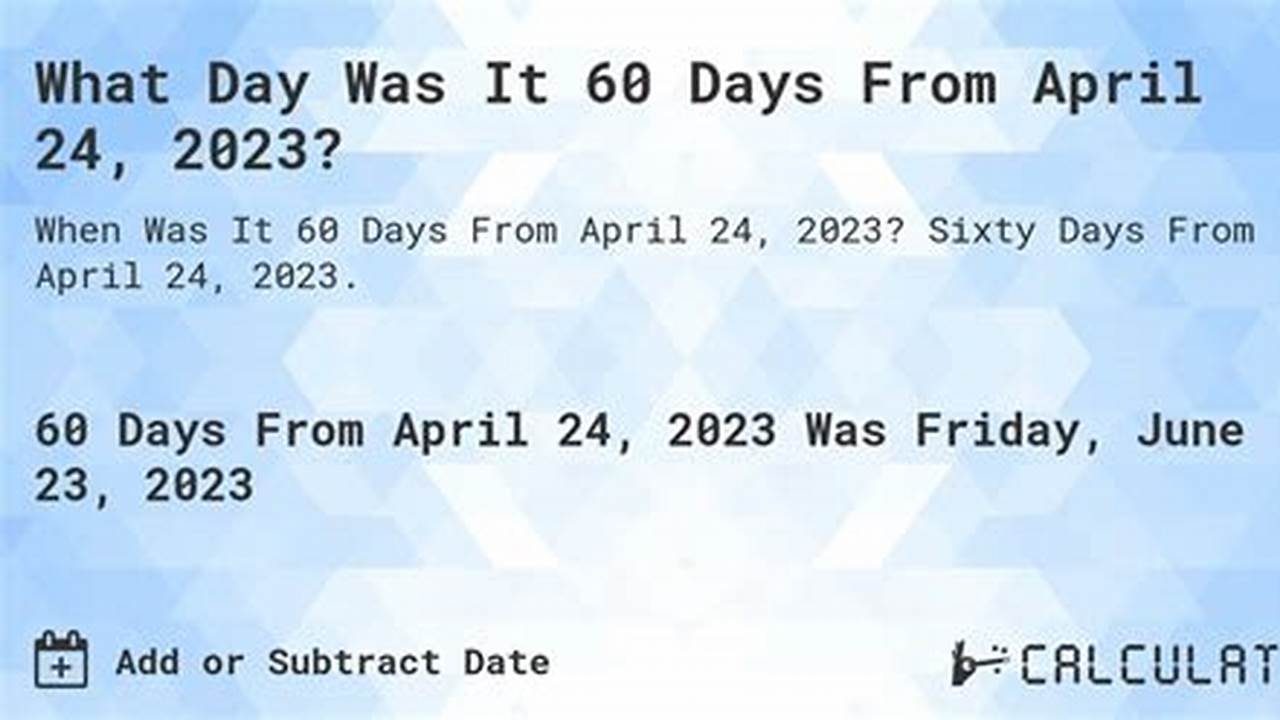 What Is 60 Days Prior To 02/24/2024