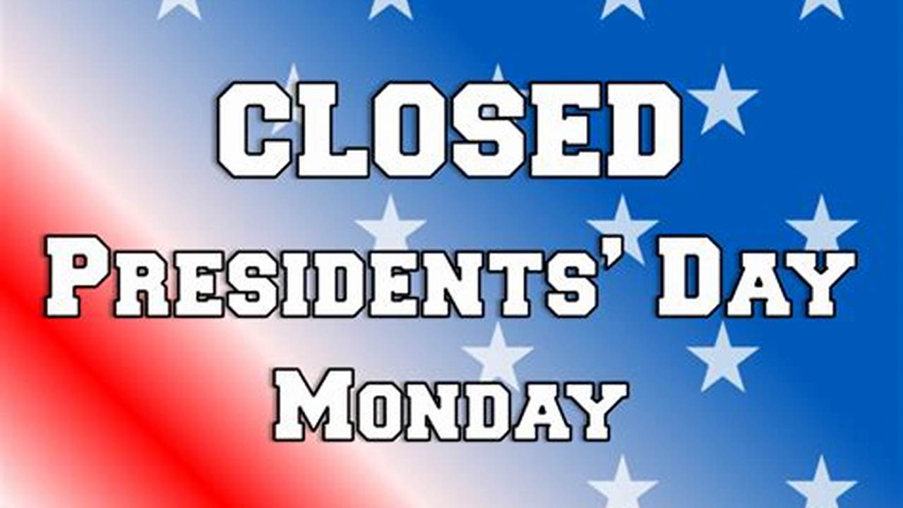What Is Closed On Presidents Day 2024