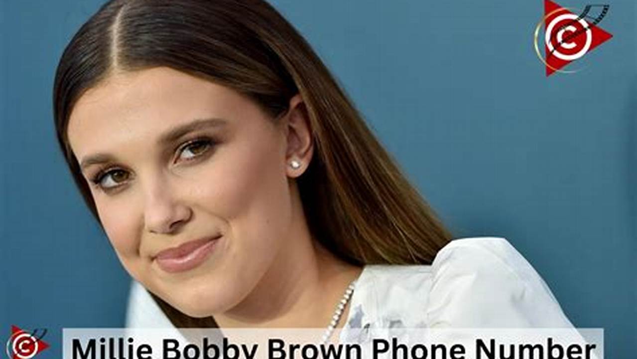 What Is Millie Bobby Browns Phone Number 2024