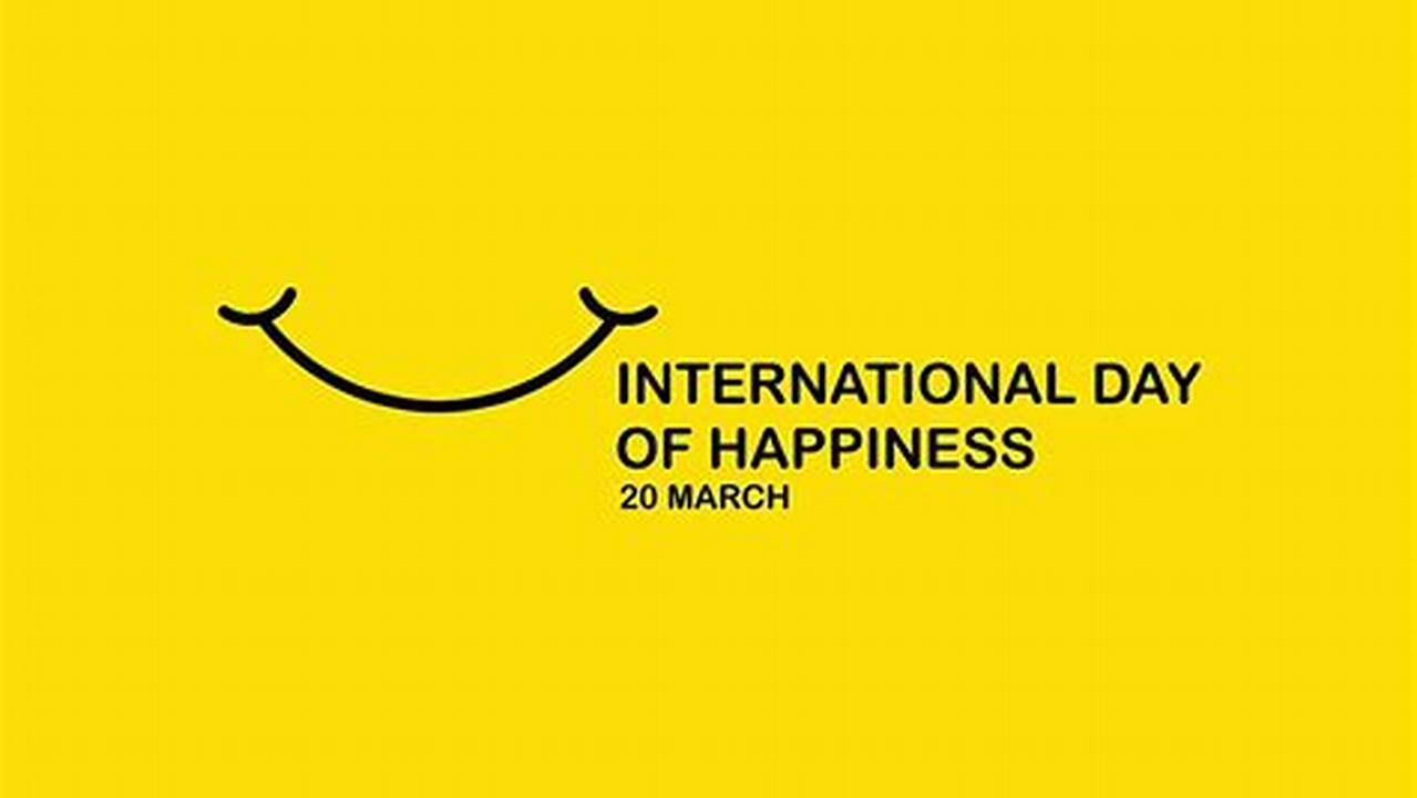What Is The International Day Of Happiness 2024?, 2024