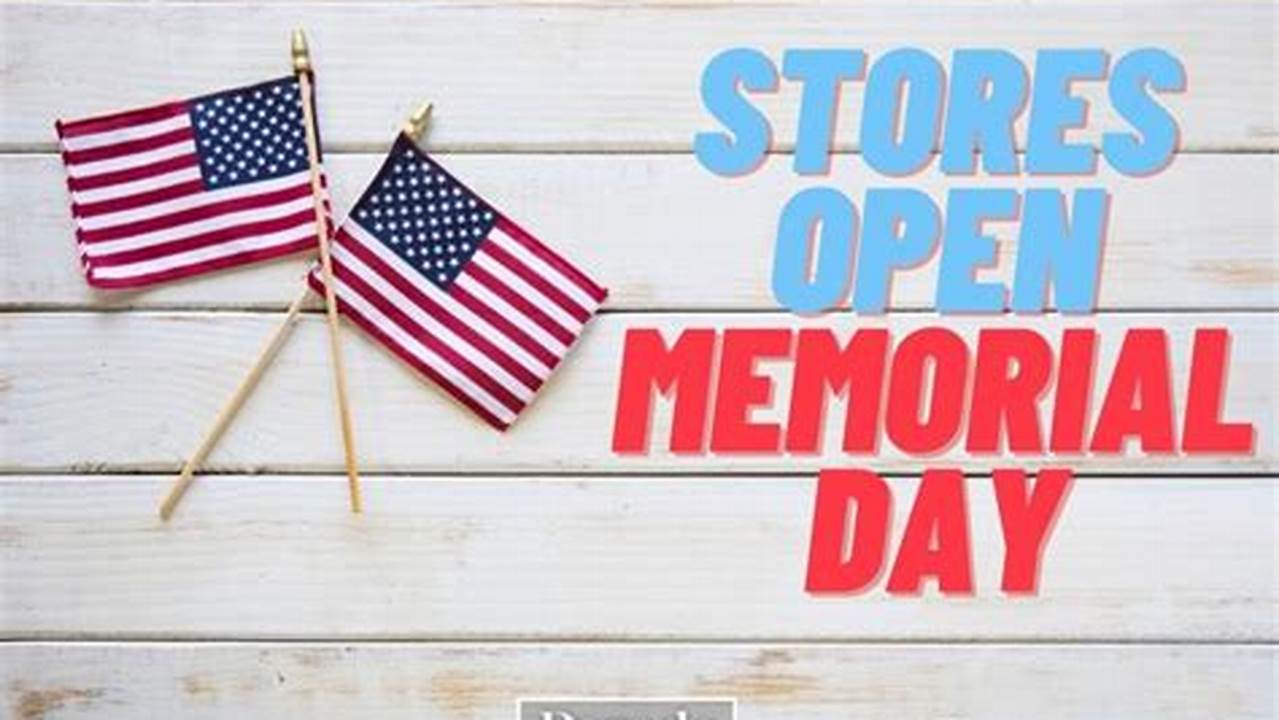 What Stores Are Open On Memorial Day 2024 Near Me
