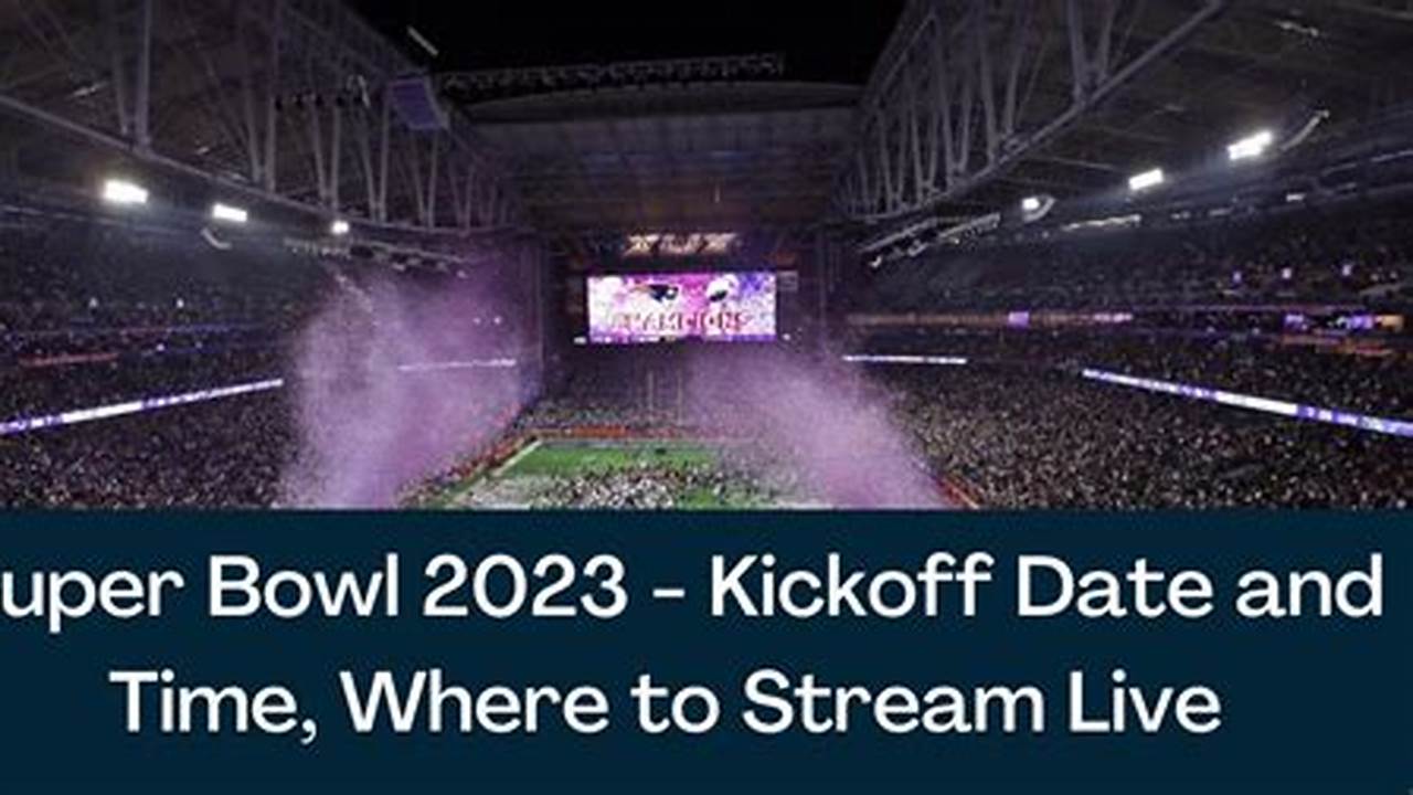 What Time Is Kick Off Super Bowl 2024