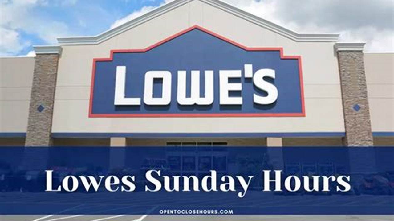 What Times Does Lowes Open On Sunday