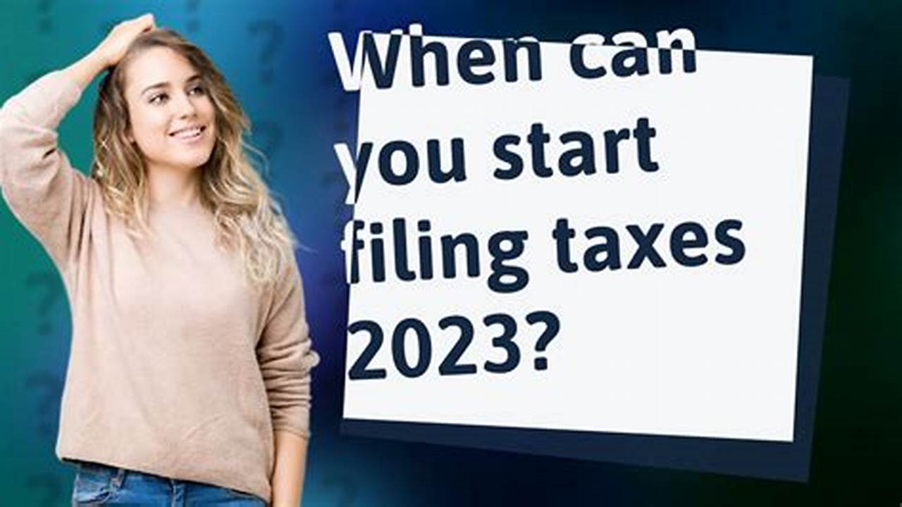 When Can You Start Filing Taxes In 2024?, 2024