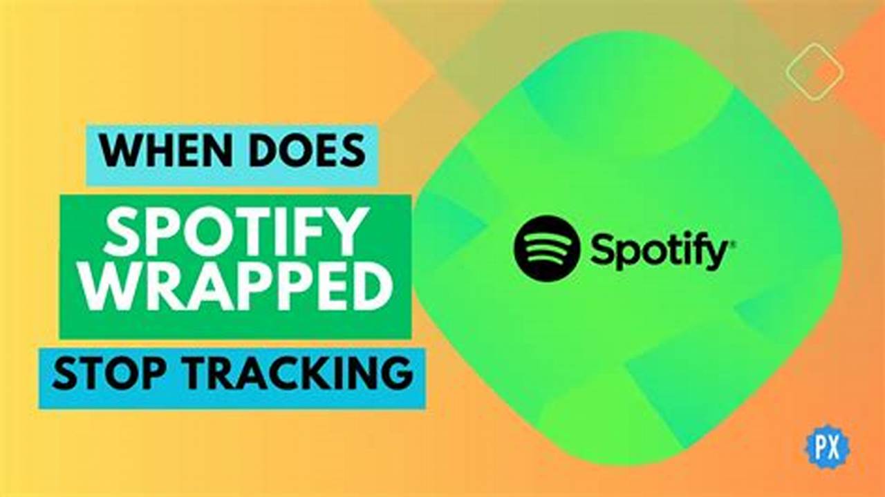 When Does Spotify Wrapped Stop Tracking 2024