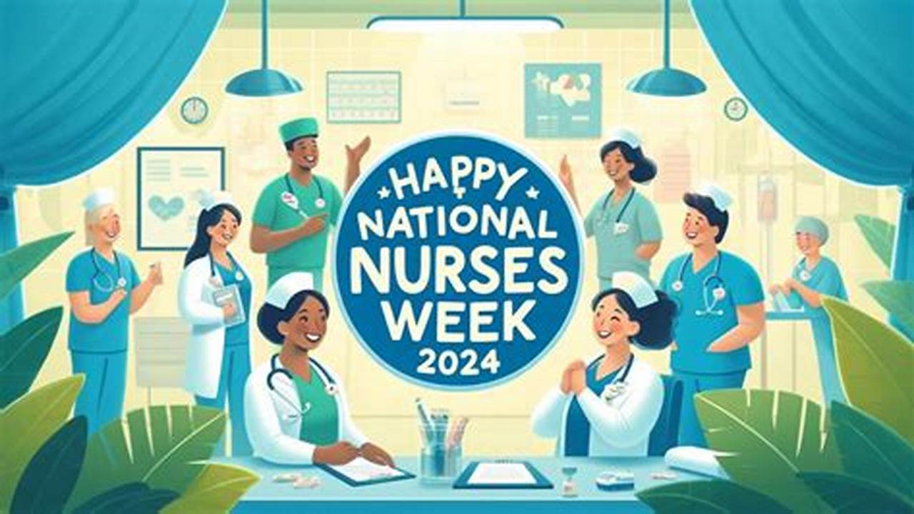 When Is National Nurses Week 2024?, 2024