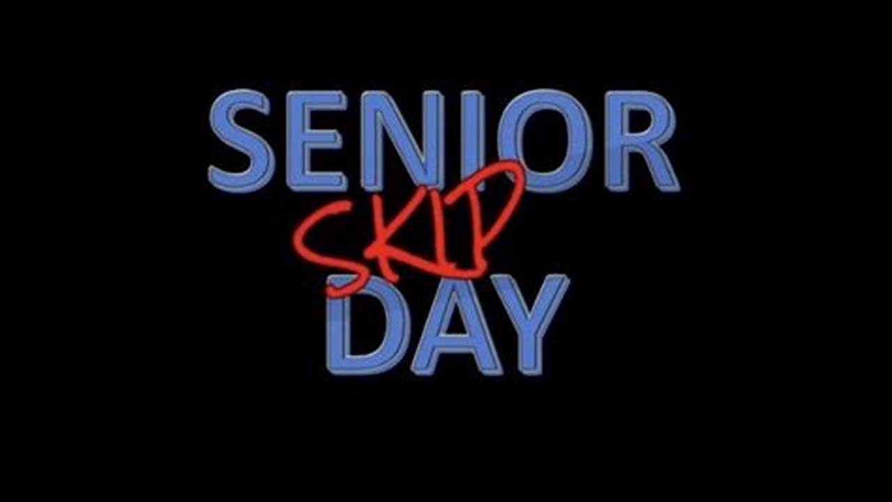When Is Senior Skip Day 2024