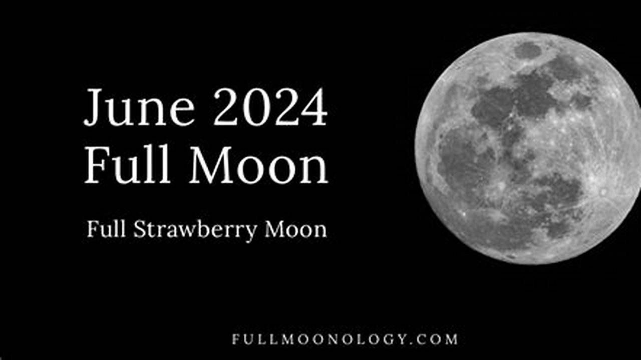 When To See The Full Moon In June 2024., 2024