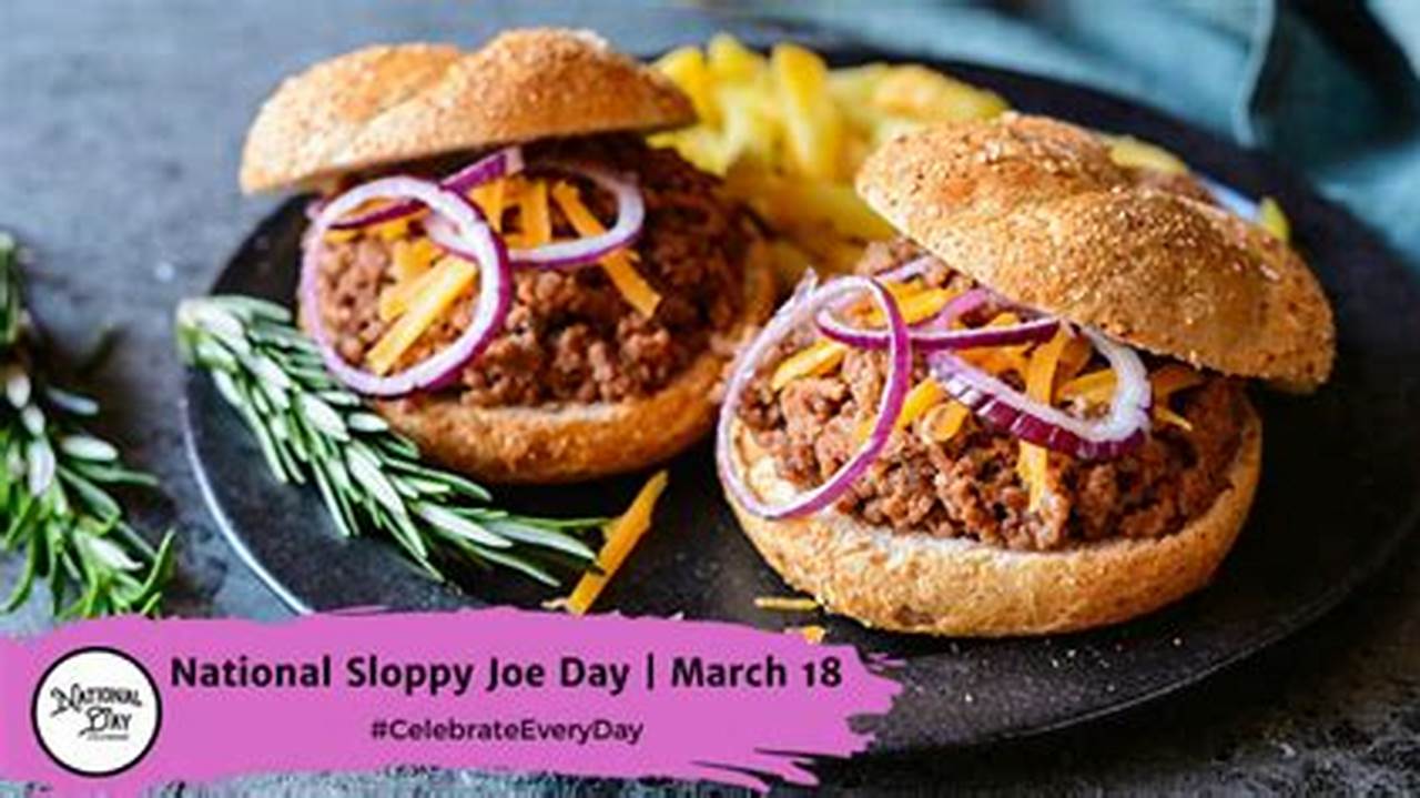 When We First Discovered March 18Th To Be National Sloppy Joe Day, Our Only Experiences With A Sloppy Joe Sandwich Were In Our High School Cafeteria., 2024