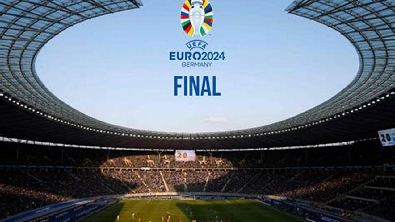 Where And When Will The Final Of Uefa Euro 2024 Be Played?, 2024