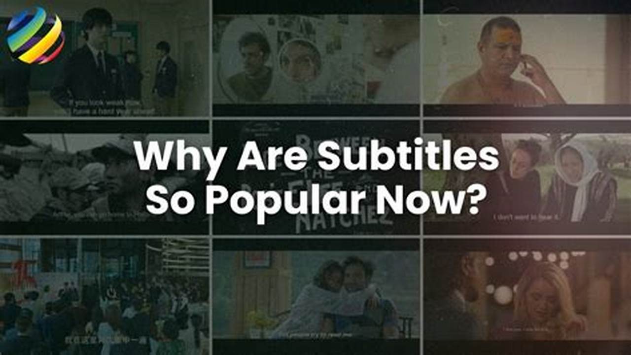 Why Subtitles Are So Popular;, 2024