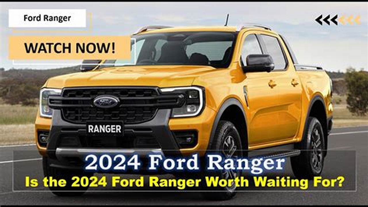 Will The 2024 Ford Ranger Be Worth The Wait?, 2024