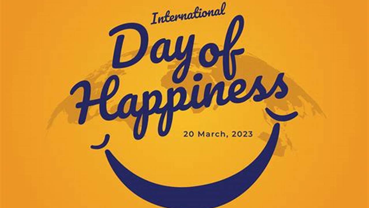 Wish You All, Happy International Day Of Happiness 2024., 2024