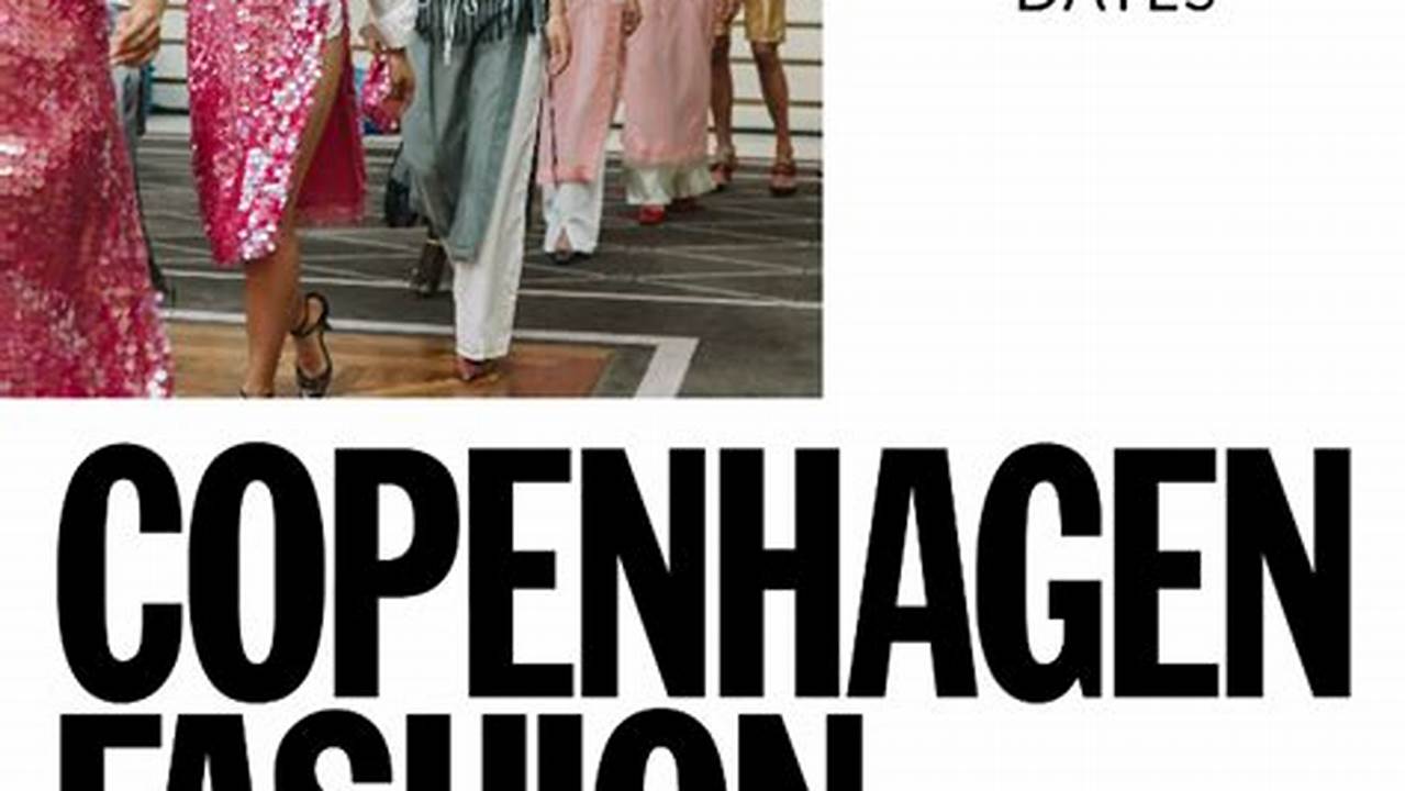 With Anticipation Building, Copenhagen Fashion Week Is Set To Captivate The Fashion World Once Again In August 2023., 2024