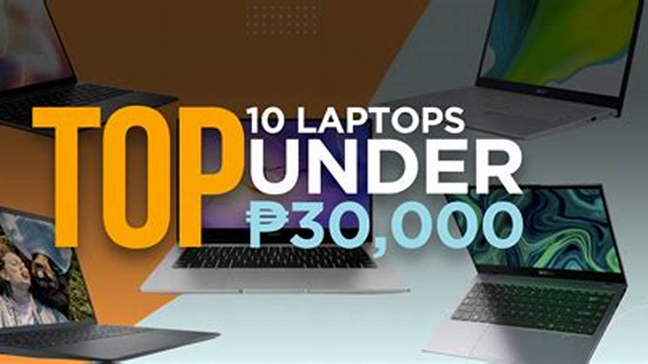 With That, It’s Time To Check Out The Best Budget Laptops Under Php 30,000 (For The First Half Of 2023)!, 2024