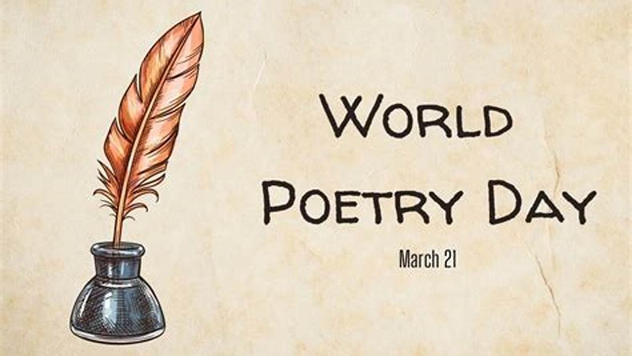 World Poetry Day Is A Time To Appreciate And Support Poets And Poetry Around The World., 2024