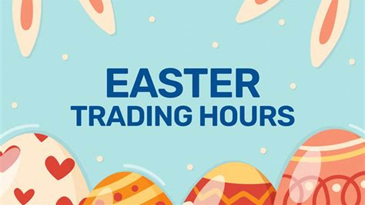 Your Guide To The 2024 Easter Retail Trading Hours Across Australia., 2024