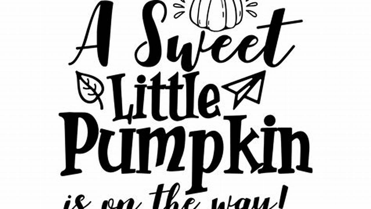 Unleash Your Creativity: Discover the World of "a Little Pumpkin is on the Way SVG"